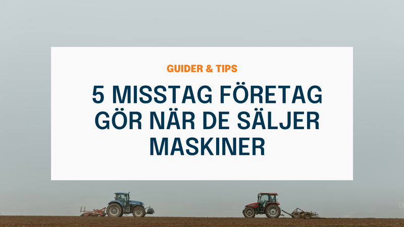 5 misstag företag gör när de säljer maskiner – och hur du undviker dem